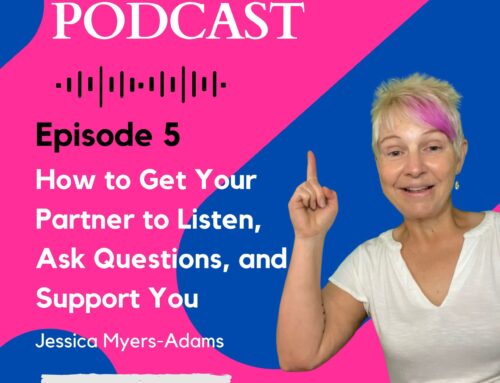 Episode 5 – How to Get Your Partner to Listen, Ask Questions, and Support You