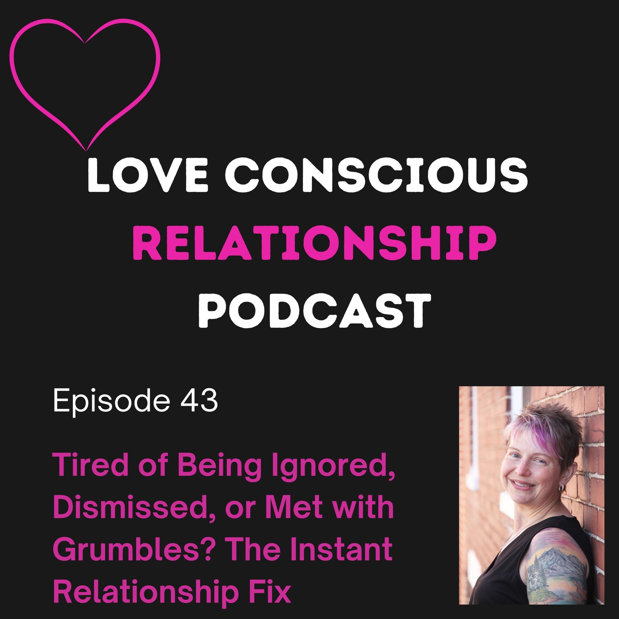 Episode 43: Tired of Being Ignored, Dismissed, or Met with Grumbles? The Instant Relationship Fix