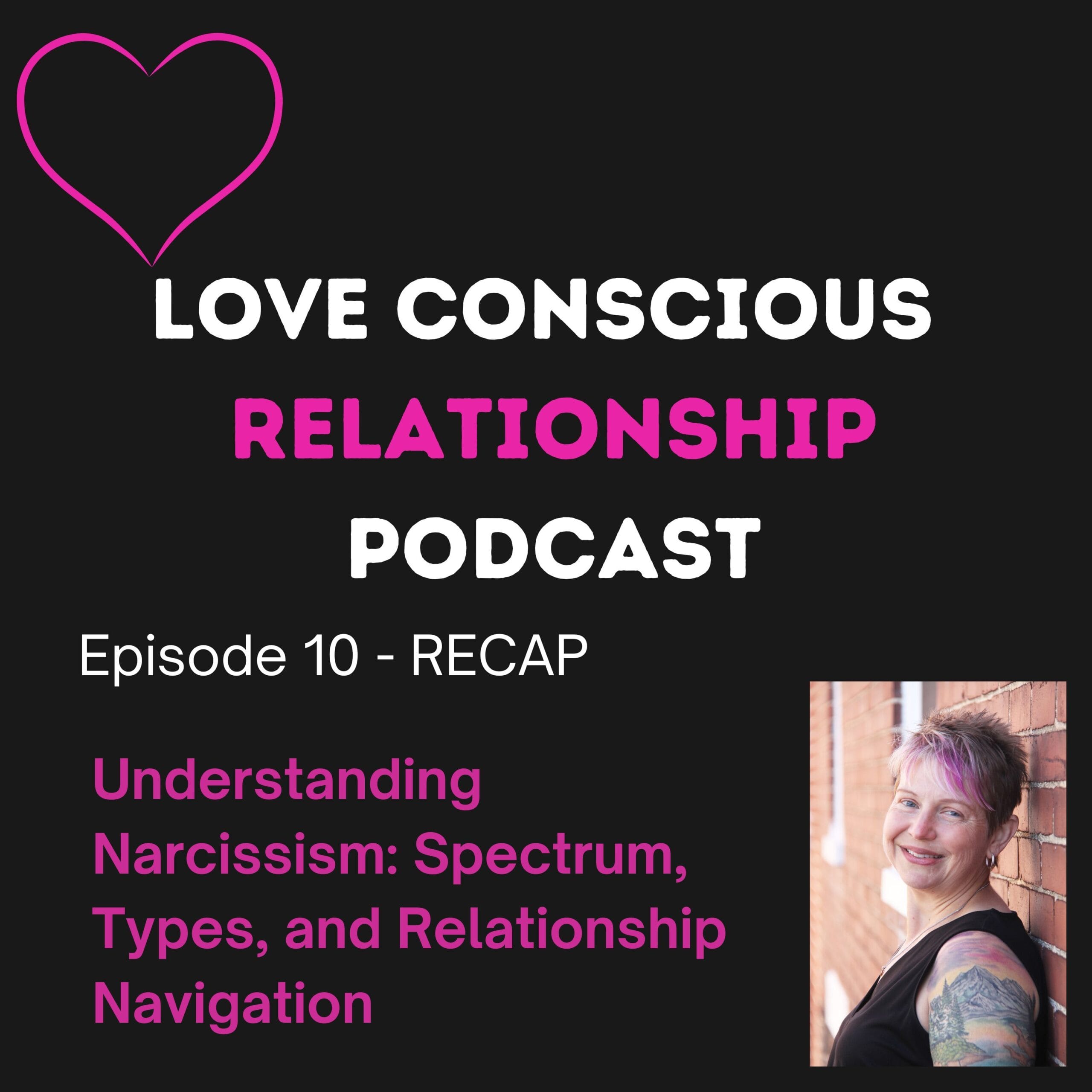 Episode 10 RECAP - Understanding Narcissism: Spectrum, Types, and Relationship Navigation